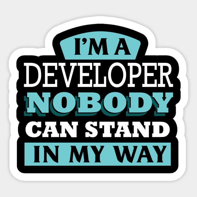 I'm a DEVELOPER nobody can stand in my way Sticker by Anfrato